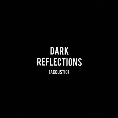 Dark Reflections (Acoustic)_poster_image