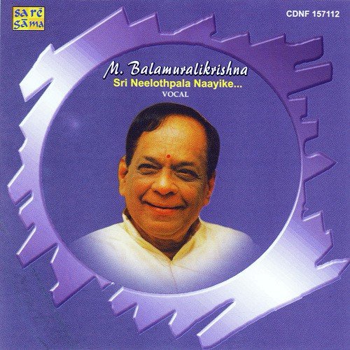 Dr . M . Balamuralikrishna - Sri Neelothpala Naayike - Vocal