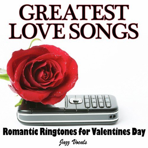 Greatest Love Songs - Romantic Ringtones for Valentines Day (Jazz Vocals)