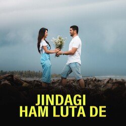 Jindagi Ham Luta De-OVxSZzYGAEk