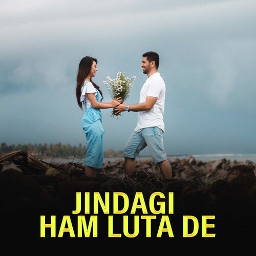 Jindagi Ham Luta De