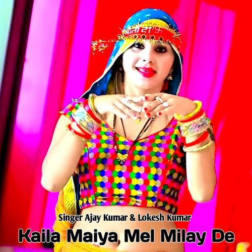 Kaila Maiya Mel Milay De