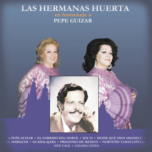 Las Hermanas Huerta en Homenaje a Pepe Guizar