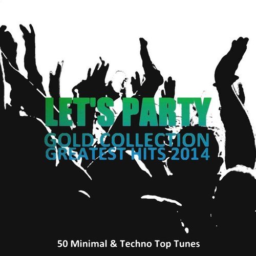 Let's Party Gold Collection Greatest Hits 2014 (50 Minimal & Techno Top Tunes)