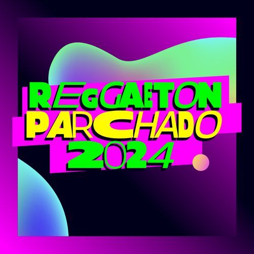 Reggaeton Parchado 2024