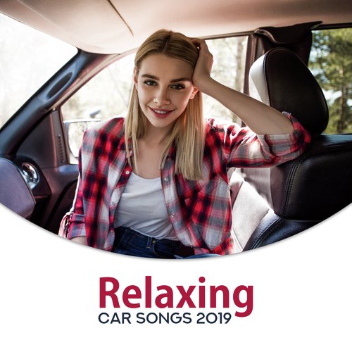 Relaxing Car Songs 2019