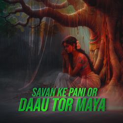 Savan Ke Pani Or Daau Tor Maya-QQNZX012aGc