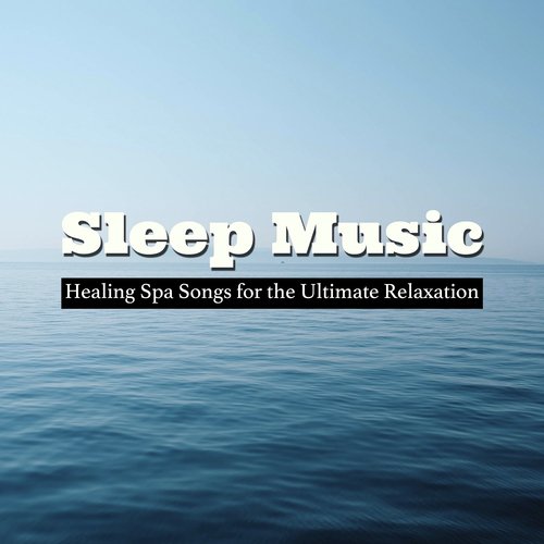 Sleep Music: Healing Spa Songs for the Ultimate Relaxation