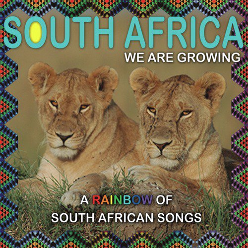 South Africa We Are Growing (a Rainbow of South African Songs)