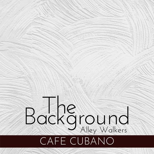 The Background - Cafe Cubano