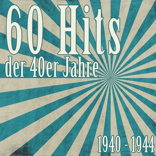 60 Hits der 40er Jahre - 1940 bis 1944 (Das waren unsere Schlager)
