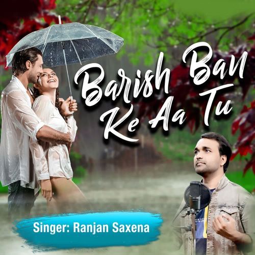 Barish Ban Ke Aa Tu