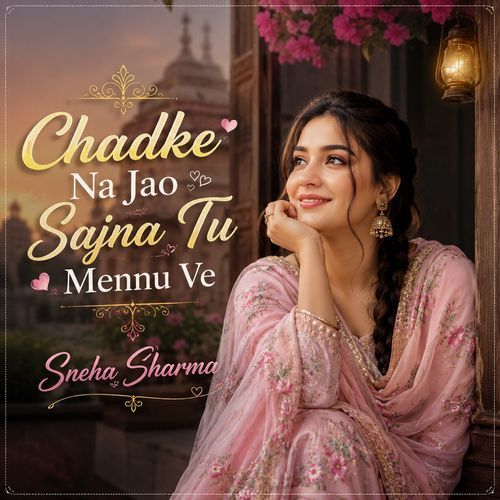 Chadke Na Jao Sajna Tu Mennu Ve (Panjabi Song)