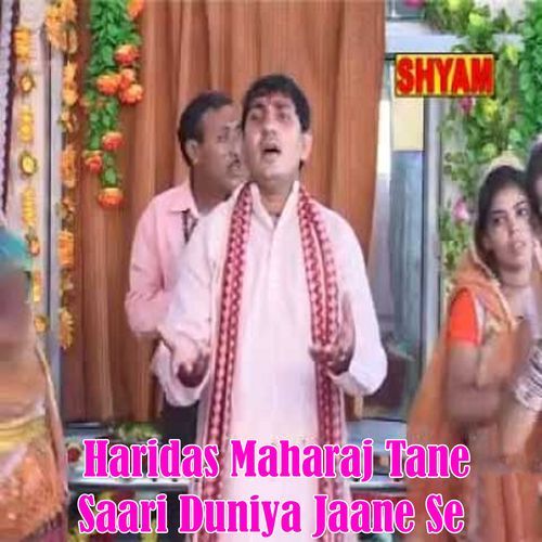 Haridas Maharaj Tane Saari Duniya Jaane Se (Original)