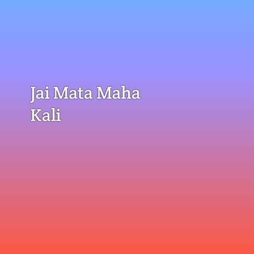 Jai Mata Maha Kali