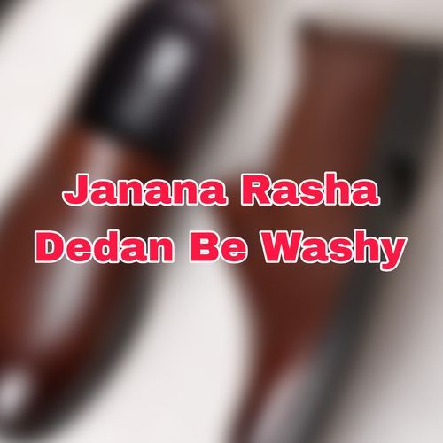 Janana Rasha Dedan Be Washy