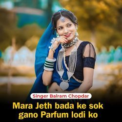 Mara Jeth bada ke sok gano Parfum lodi ko (MONU AKODIYA)-Pyo,axUEWVs