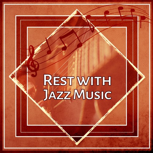 Rest with Jazz Music – Calming Sounds of Jazz, Time for Relax, Beautiful Background Jazz, Rest a Bit