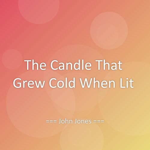 The Candle That Grew Cold When Lit