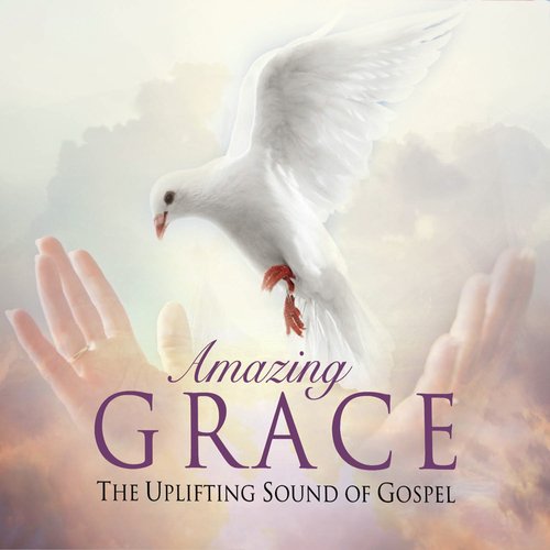 Amazing Grace - The Uplifting Sound of Gospel