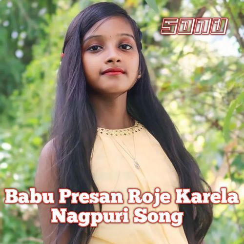 Babu Presan Roje Karela (Nagpuri Song)