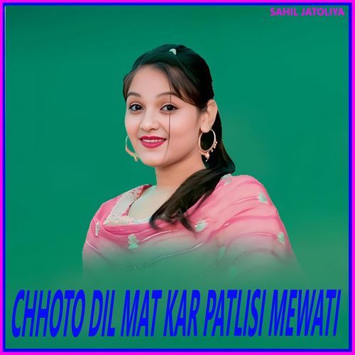 CHHOTO DIL MAT KAR PATLISI MEWATI