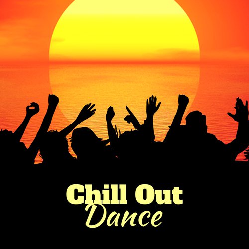 Chill Out Dance – Beach Party, Chill Out Summer Beats 2017, Sun & Sand, Music for Long Night
