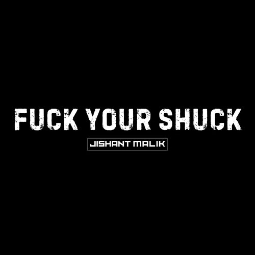 Fuck Your Shuck