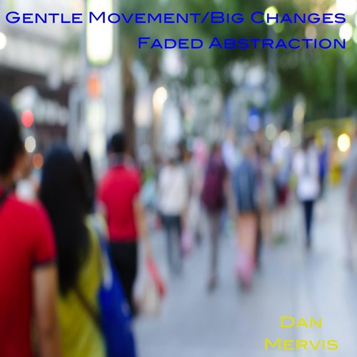 Gentle Movement / Big Changes(Faded Abstraction)