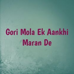 Gori Mola Ek Aankhi Maran De-QCYIQBhlQEA