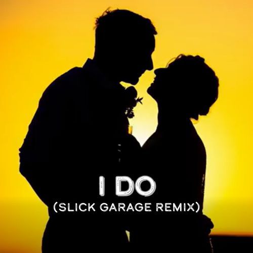 I Do (Slick Garage Remix)