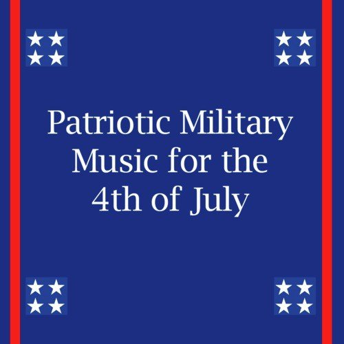 Patriotic Military Music for the 4th of July