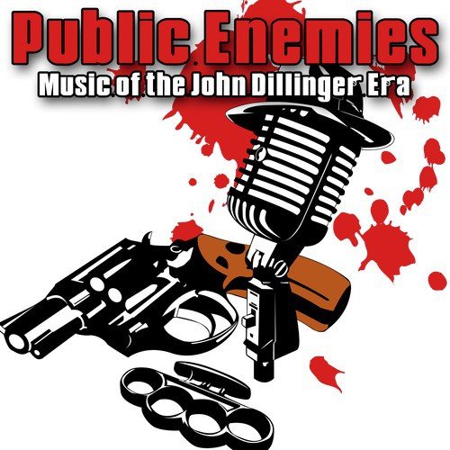 Public Enemies - Music Of The John Dillinger Era