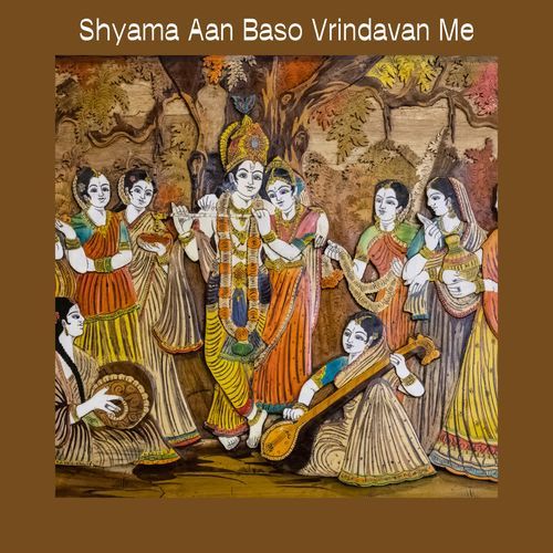 Shyama Aan Baso Vrindavan Me