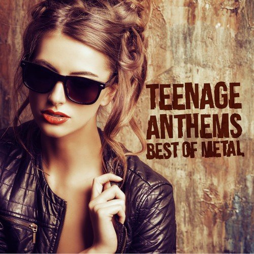 Teenage Anthems - Best of Metal