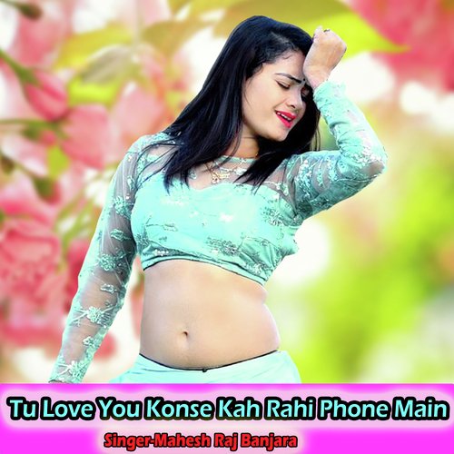 Tu Love You Konse Kah Rahi Phone Main