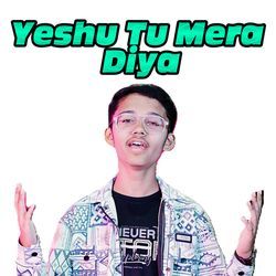 Yeshu Tu Mera Diya