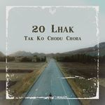20 Lhak Tak Ko Chodu Chora