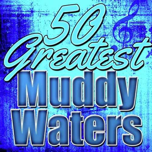 50 Greatest Muddy Waters