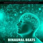 Binaural Beats: Ambient Music and Alpha Waves For Deep Sleep