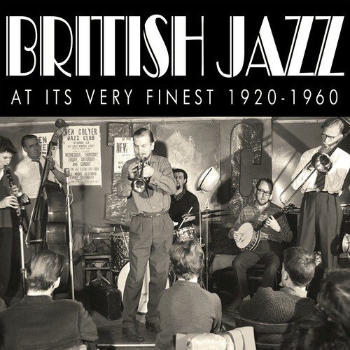 British Jazz At Its Very Finest 1920-1960