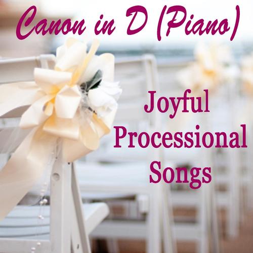 Canon in D (Piano) - Joyful Processional Songs