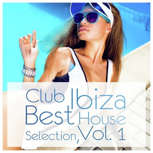 Club Ibiza: Best House Selection, Vol. 1