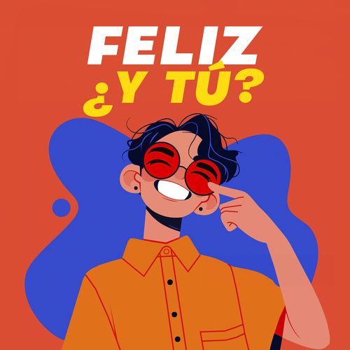 Feliz ¿y tú?