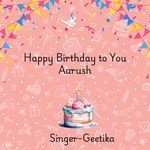 Happy Birthday To You Aarush