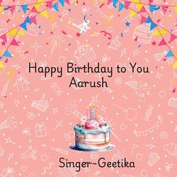 Happy Birthday To You Aarush