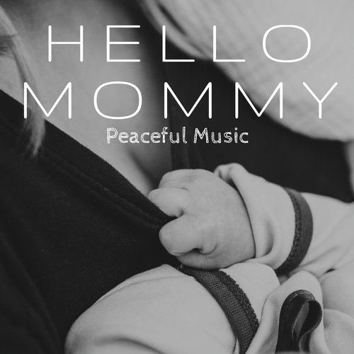 Hello Mommy: Peaceful Music to Calm Down in Prenatal Time for Future Mother, Easy Labour_poster_image