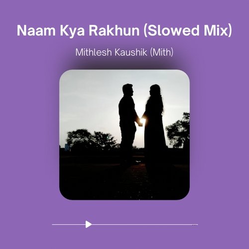 Naam Kya Rakhun (Slowed Mix)