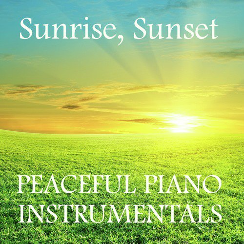 Peaceful Piano Instrumentals: Sunrise, Sunset