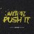 Push it